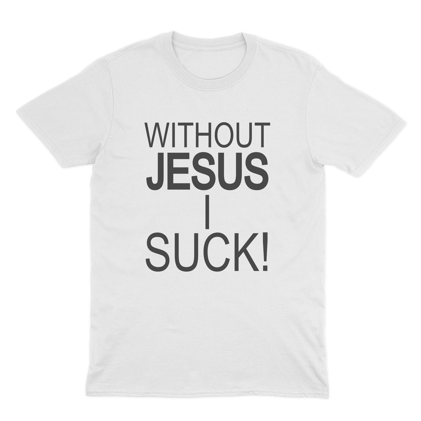 Classic Without Jesus I Suck! Shirt - White Without Jesus I Suck!